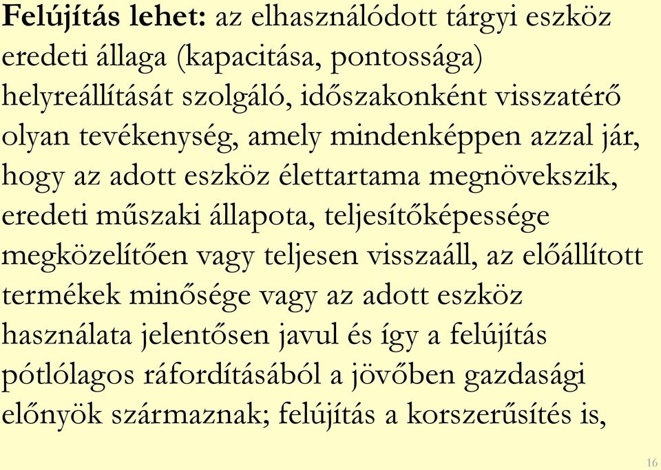 állapota, teljesítőképessége megközelítően vagy teljesen visszaáll, az előállított termékek minősége vagy az adott eszköz