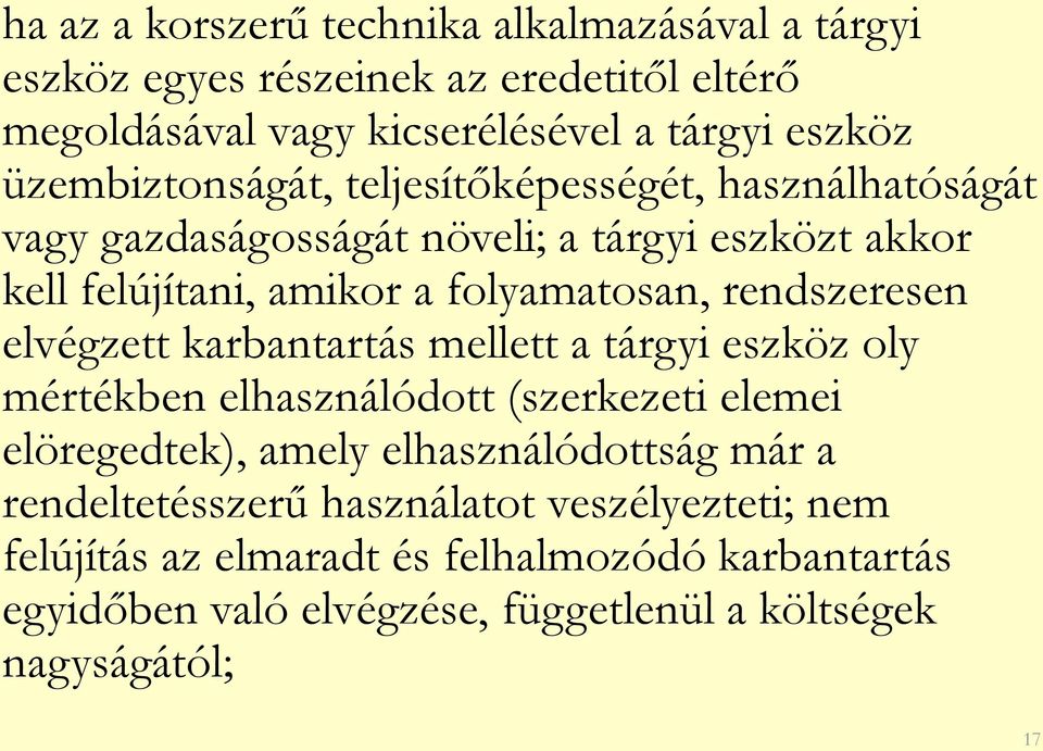 rendszeresen elvégzett karbantartás mellett a tárgyi eszköz oly mértékben elhasználódott (szerkezeti elemei elöregedtek), amely elhasználódottság már a