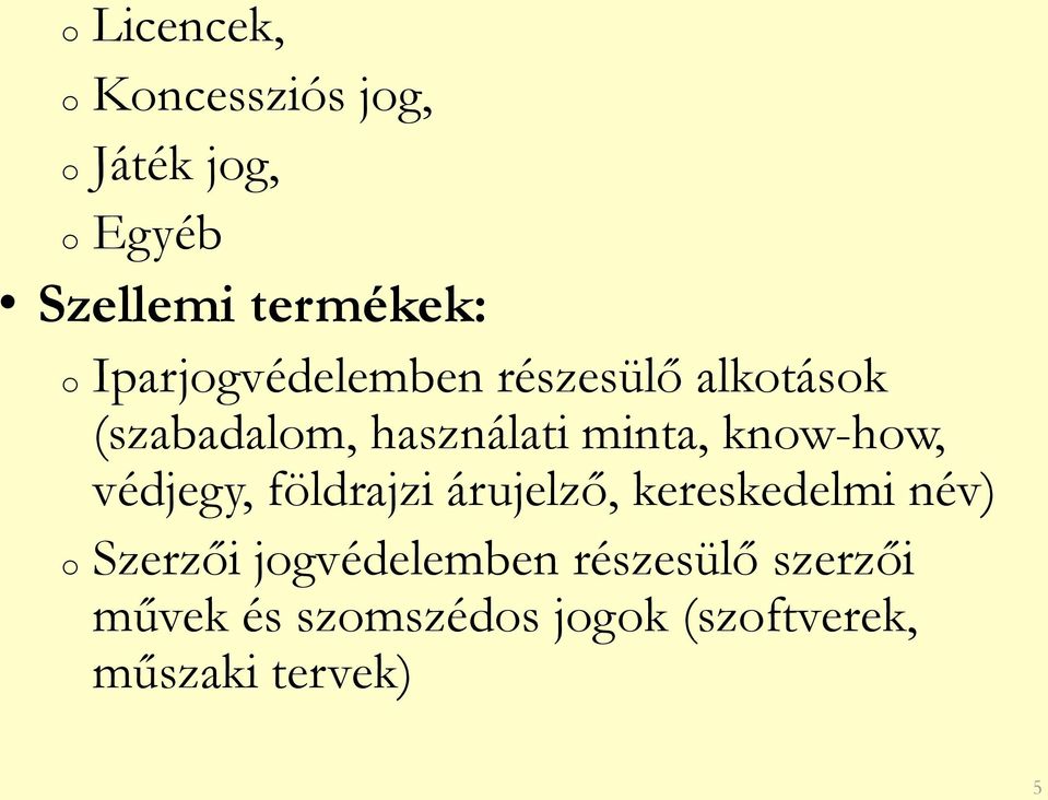 know-how, védjegy, földrajzi árujelző, kereskedelmi név) o Szerzői