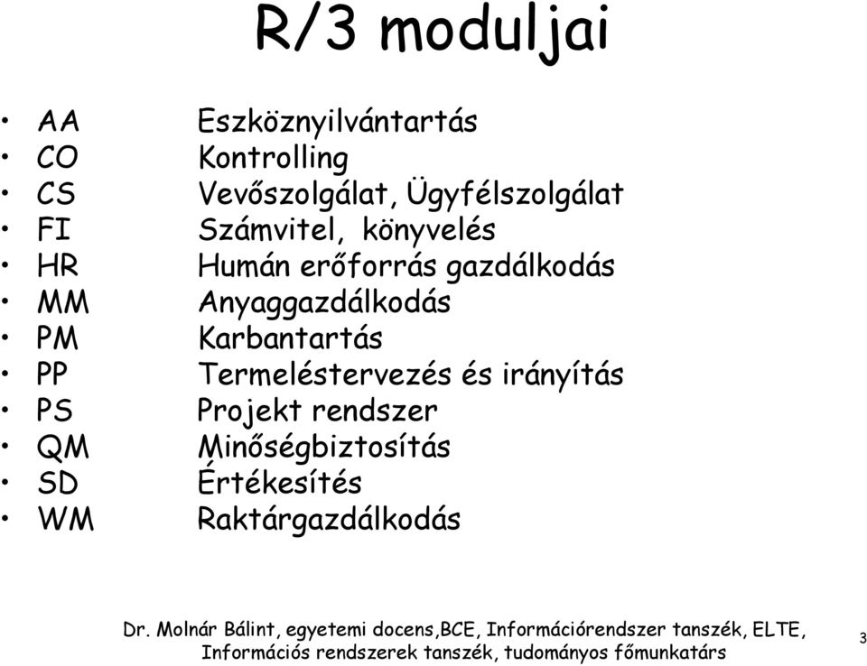 MM Anyaggazdálkodás PM Karbantartás PP Termeléstervezés és irányítás PS