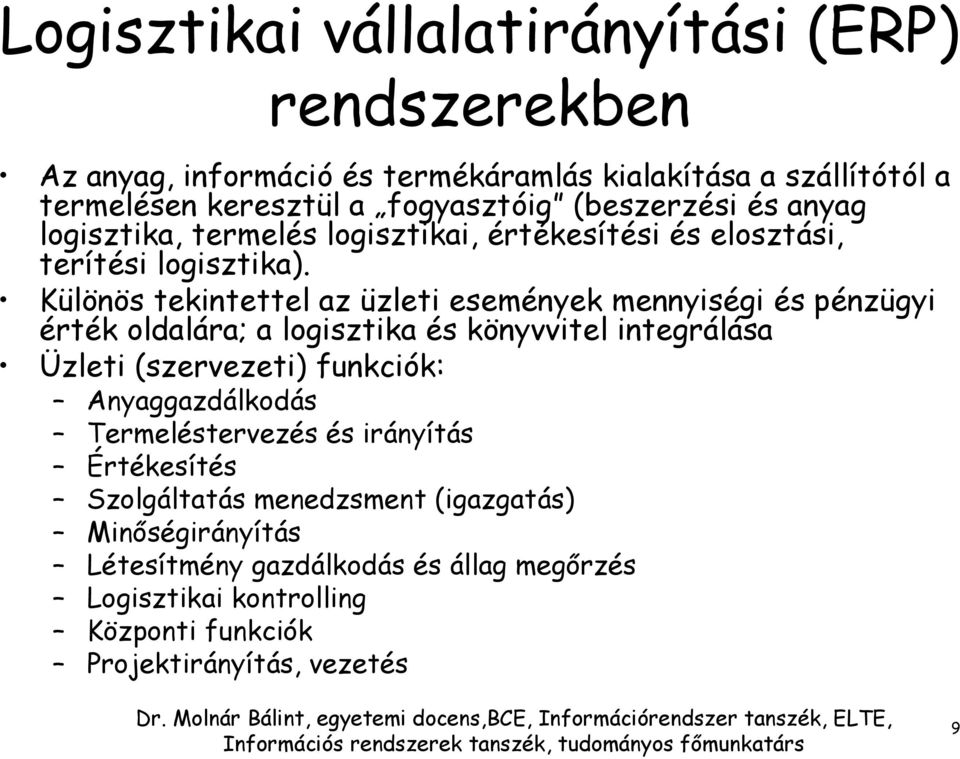 Különös tekintettel az üzleti események mennyiségi és pénzügyi érték oldalára; a logisztika és könyvvitel integrálása Üzleti (szervezeti) funkciók: