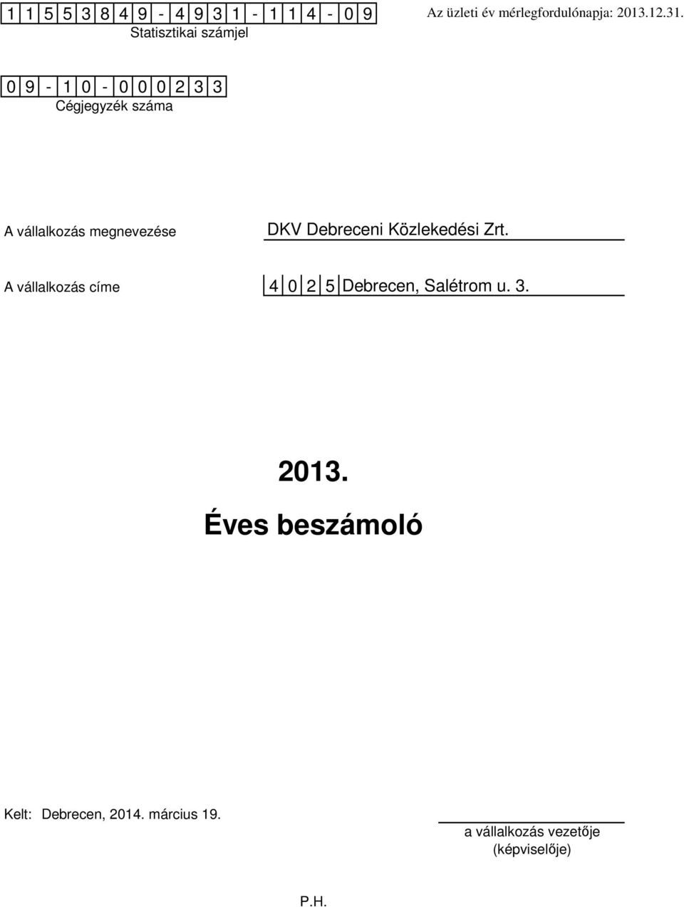 DKV Debreceni Közlekedési Zrt. A vállalkozás címe 4 0 2 5 Debrecen, Salétrom u. 3.