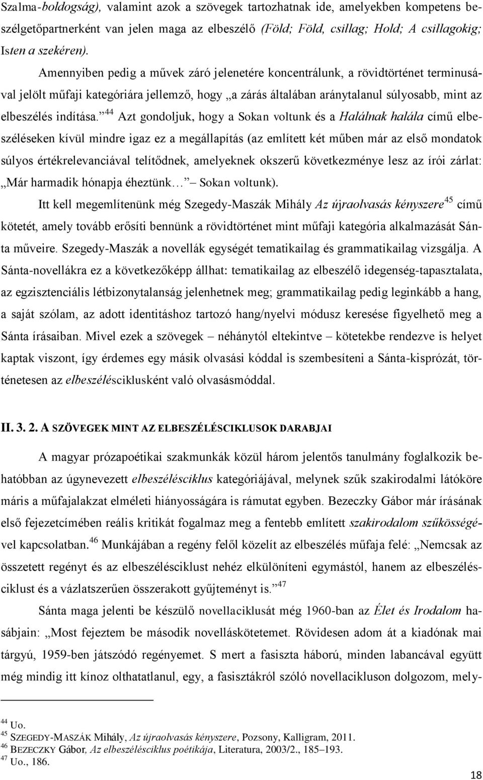 44 Azt gondoljuk, hogy a Sokan voltunk és a Halálnak halála című elbeszéléseken kívül mindre igaz ez a megállapítás (az említett két műben már az első mondatok súlyos értékrelevanciával telítődnek,