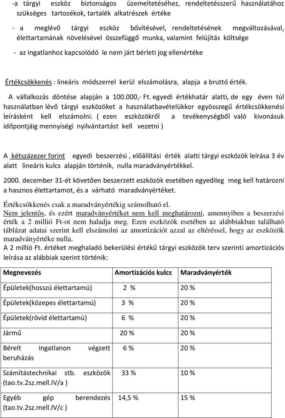 alapja a bruttó érték. A vállalkozás döntése alapján a 100.000,- Ft.