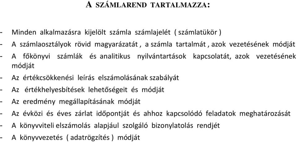 leírás elszámolásának szabályát - Az értékhelyesbítések lehetőségeit és módját - Az eredmény megállapításának módját - Az évközi és éves zárlat