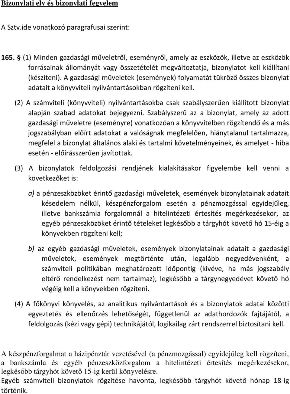 A gazdasági műveletek (események) folyamatát tükröző összes bizonylat adatait a könyvviteli nyilvántartásokban rögzíteni kell.