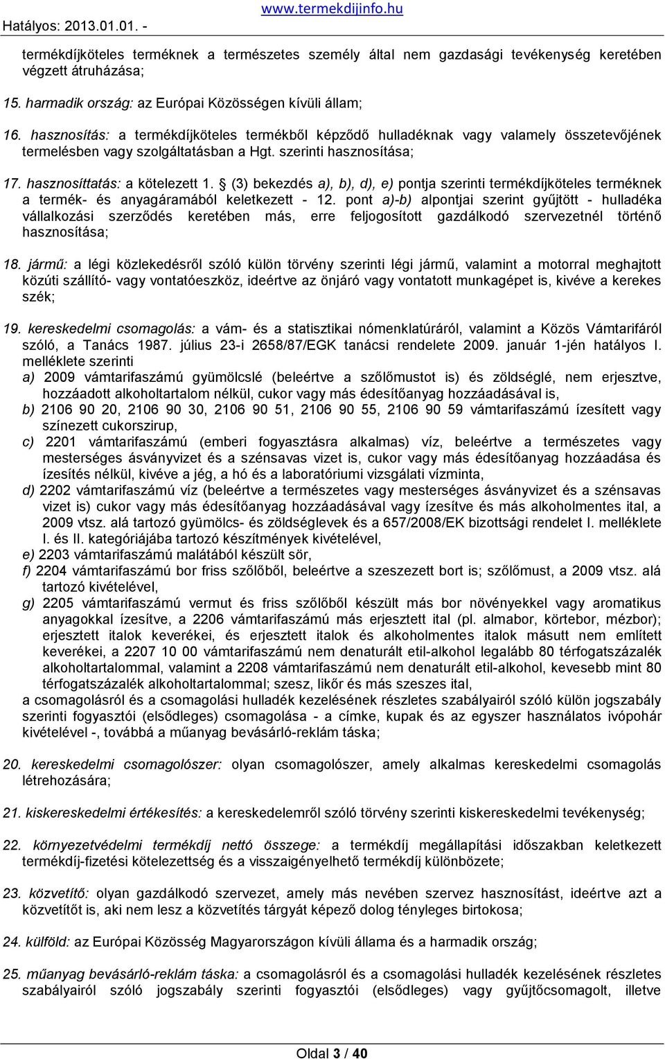 (3) bekezdés a), b), d), e) pontja szerinti termékdíjköteles terméknek a termék- és anyagáramából keletkezett - 12.