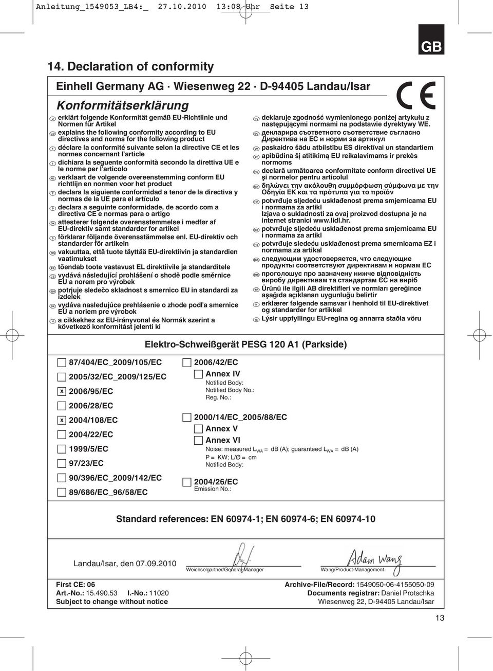 conformity according to EU directives and norms for the following product p déclare la conformité suivante selon la directive CE et les normes concernant l article C dichiara la seguente conformità