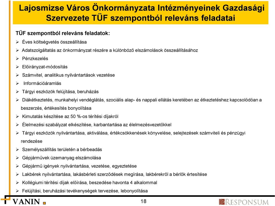 Diákétkeztetés, munkahelyi vendéglátás, szociális alap- és nappali ellátás keretében az étkeztetéshez kapcsolódóan a beszerzés, értékesítés bonyolítása Kimutatás készítése az 50 %-os térítési