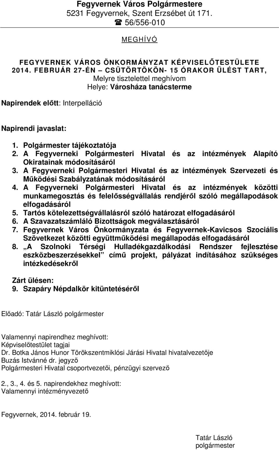 A Fegyverneki Polgármesteri Hivatal és az intézmények Alapító Okiratainak módosításáról 3. A Fegyverneki Polgármesteri Hivatal és az intézmények Szervezeti és Működési Szabályzatának módosításáról 4.