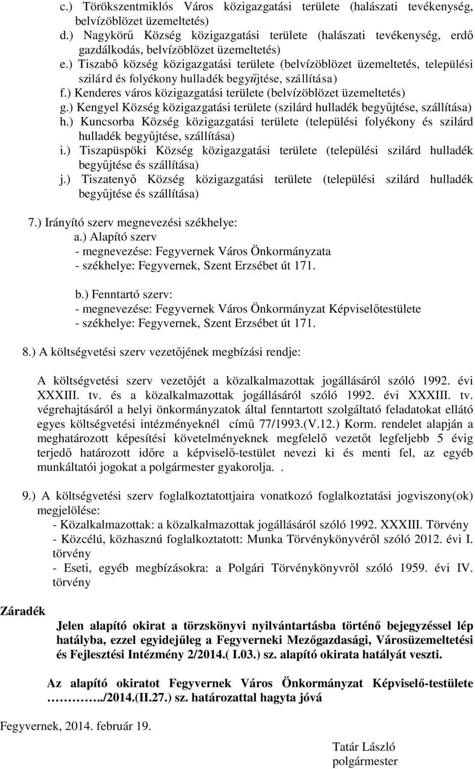 ) Tiszabő község közigazgatási területe (belvízöblözet üzemeltetés, települési szilárd és folyékony hulladék begyűjtése, szállítása) f.