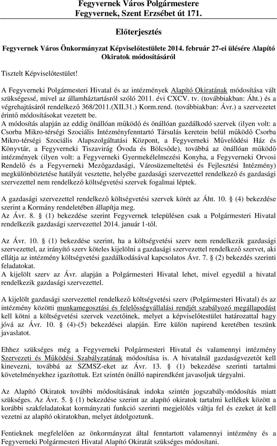 A Fegyverneki Polgármesteri Hivatal és az intézmények Alapító Okiratának módosítása vált szükségessé, mivel az államháztartásról szóló 2011. évi CXCV. tv. (továbbiakban: Áht.