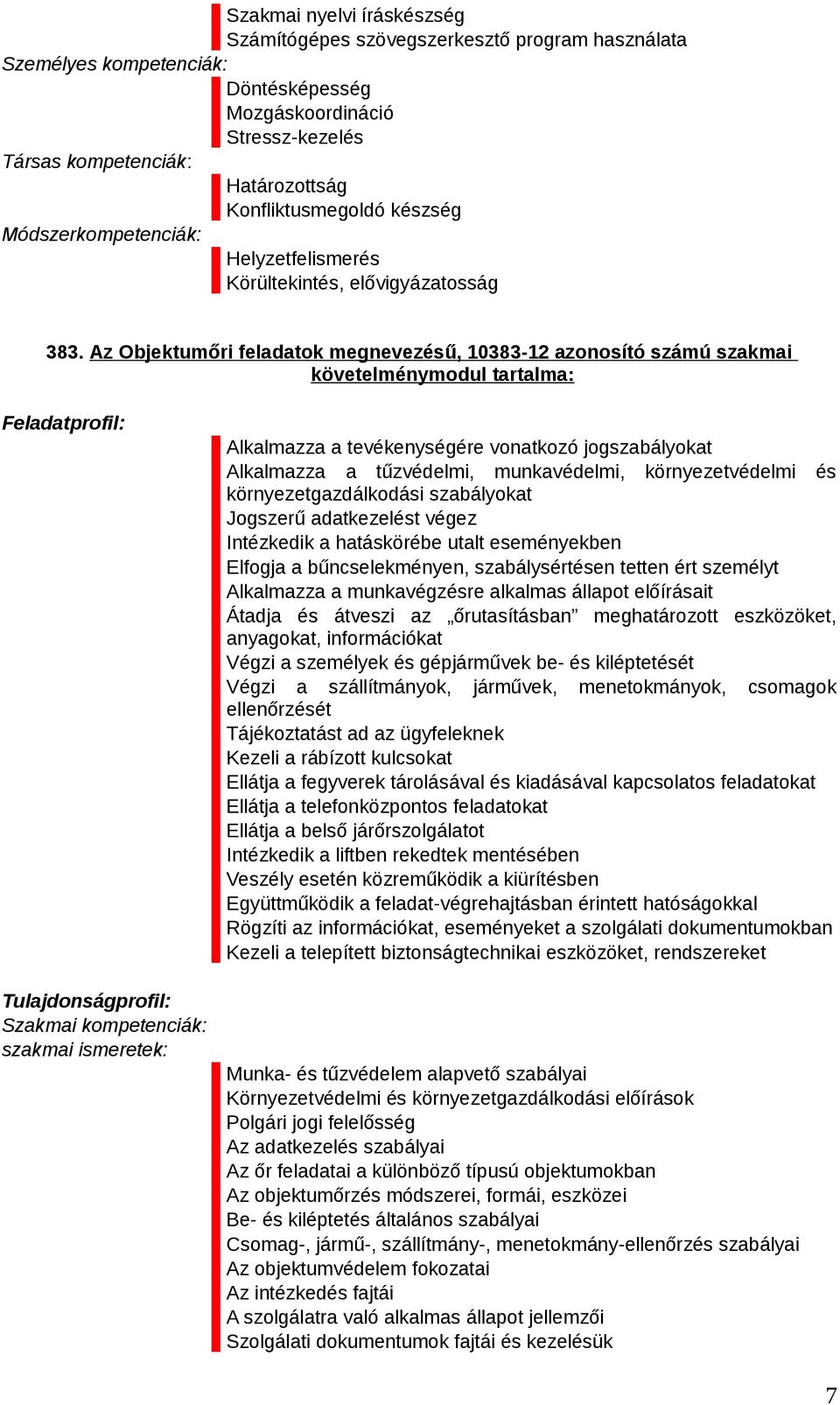 Az Objektumőri feladatok megnevezésű, 10383-12 azonosító számú szakmai követelménymodul tartalma: Feladatprofil: Tulajdonságprofil: Szakmai kompetenciák: szakmai ismeretek: Alkalmazza a