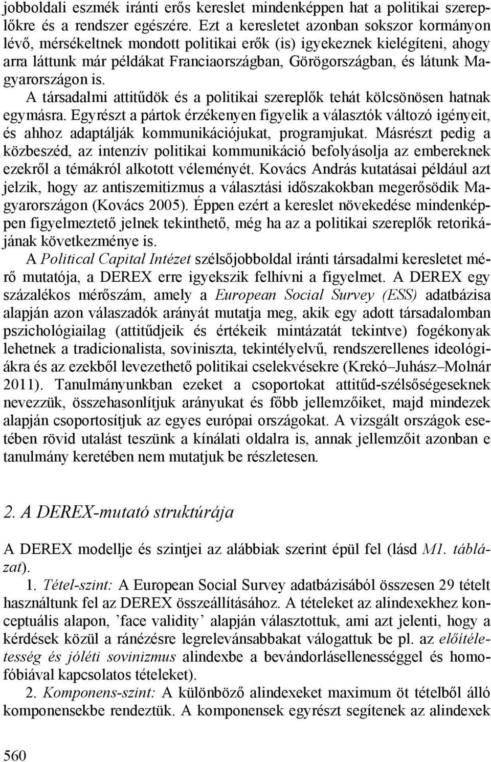 Magyarországon is. A társadalmi attitűdök és a politikai szereplők tehát kölcsönösen hatnak egymásra.