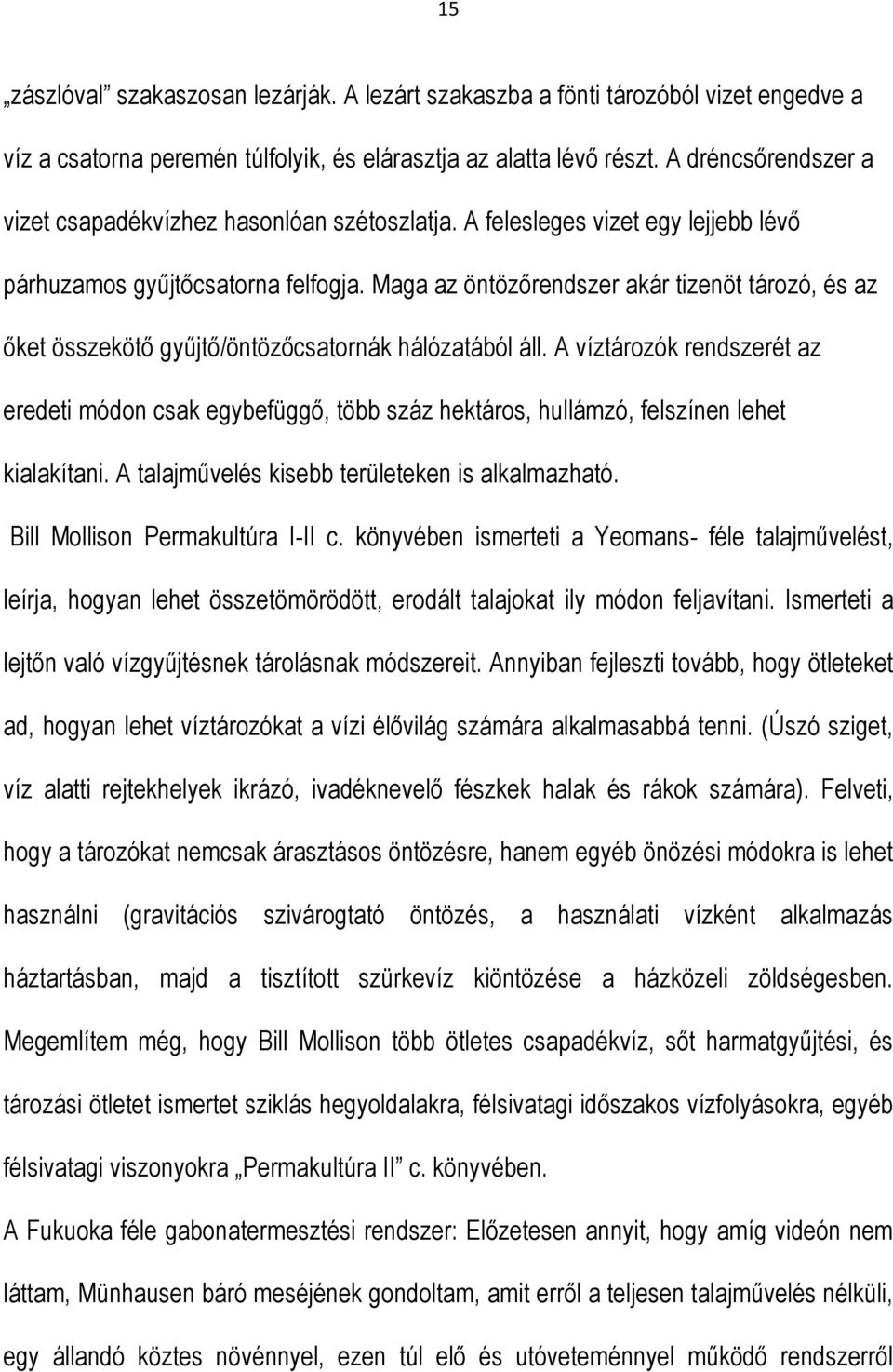 Maga az öntözőrendszer akár tizenöt tározó, és az őket összekötő gyűjtő/öntözőcsatornák hálózatából áll.