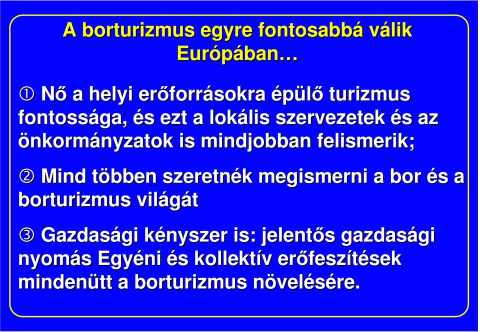 Mind többen t szeretnék k megismerni a bor és s a borturizmus világát 3 Gazdasági kényszer k