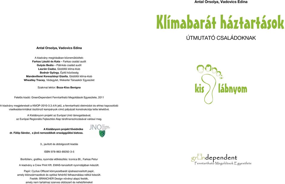 Szakmai lektor: Boza-Kiss Benigna Felelős kiadó: GreenDependent Fenntartható Megoldások Egyesülete, 2011 A kiadvány megjelenését a KMOP-2010-3.
