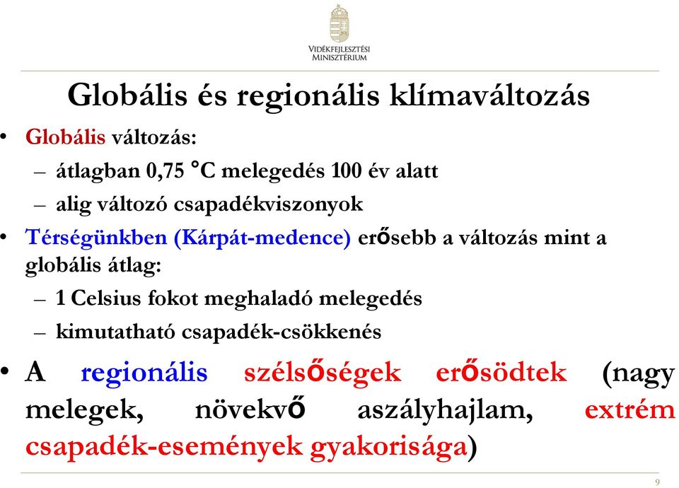 globális átlag: 1 Celsius fokot meghaladó melegedés kimutatható csapadék-csökkenés A