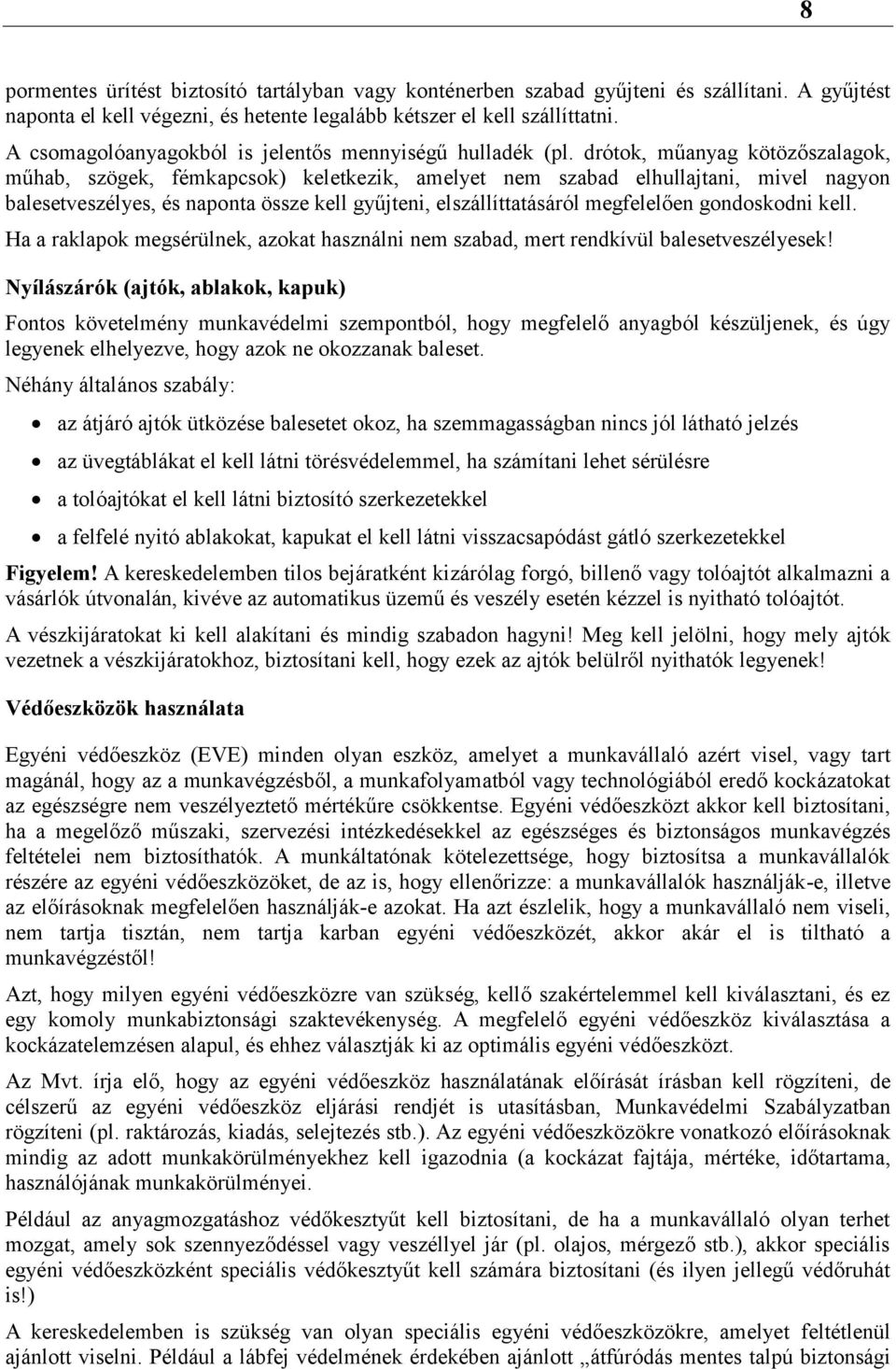 drótok, műanyag kötözőszalagok, műhab, szögek, fémkapcsok) keletkezik, amelyet nem szabad elhullajtani, mivel nagyon balesetveszélyes, és naponta össze kell gyűjteni, elszállíttatásáról megfelelően