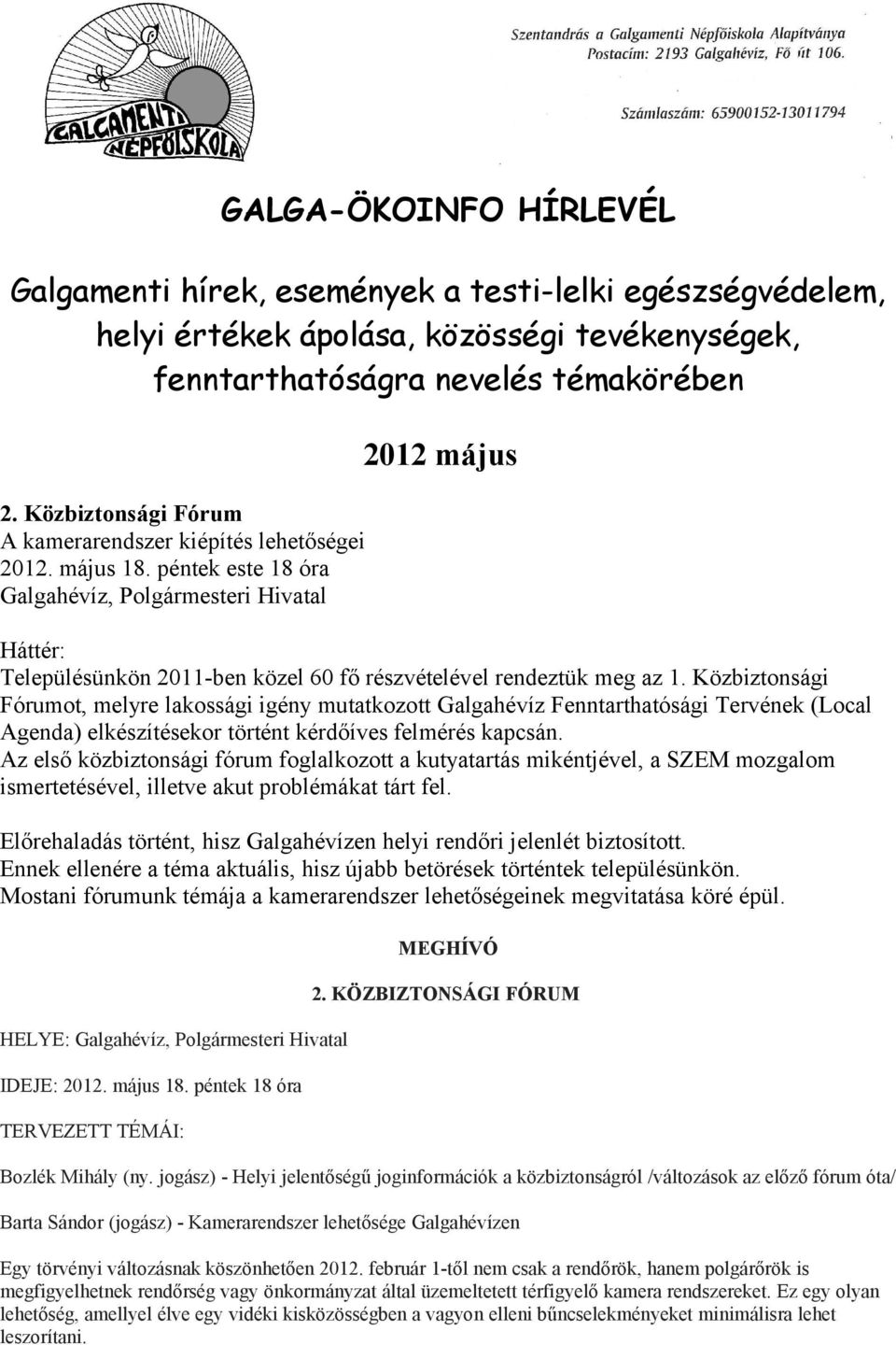 péntek este 18 óra Galgahévíz, Polgármesteri Hivatal Háttér: Településünkön 2011-ben közel 60 fő részvételével rendeztük meg az 1.