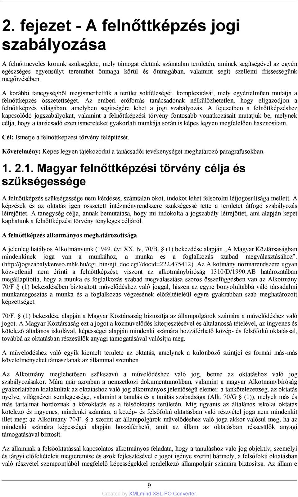 Az emberi erőforrás tanácsadónak nélkülözhetetlen, hogy eligazodjon a felnőttképzés világában, amelyben segítségére lehet a jogi szabályozás.