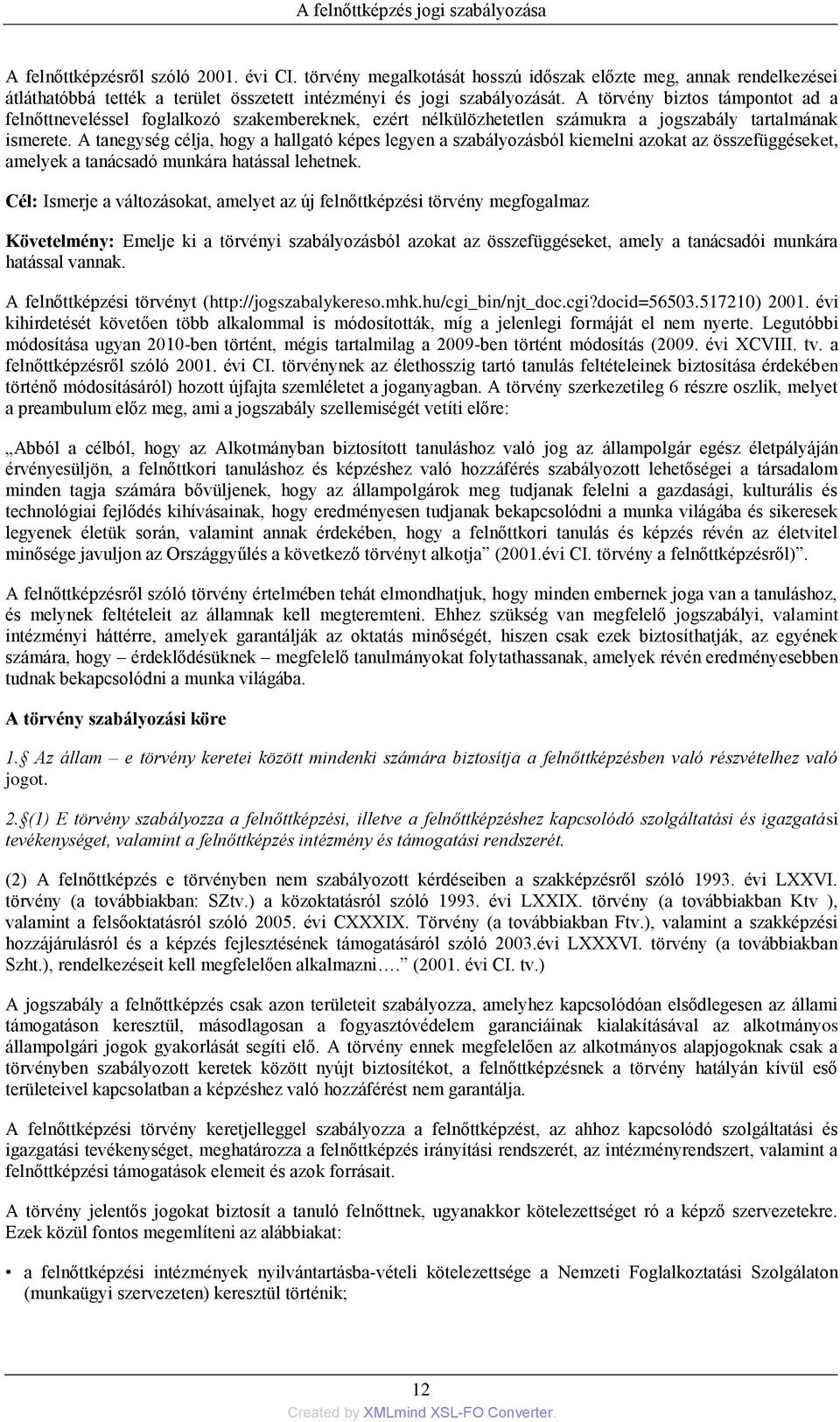 A törvény biztos támpontot ad a felnőttneveléssel foglalkozó szakembereknek, ezért nélkülözhetetlen számukra a jogszabály tartalmának ismerete.