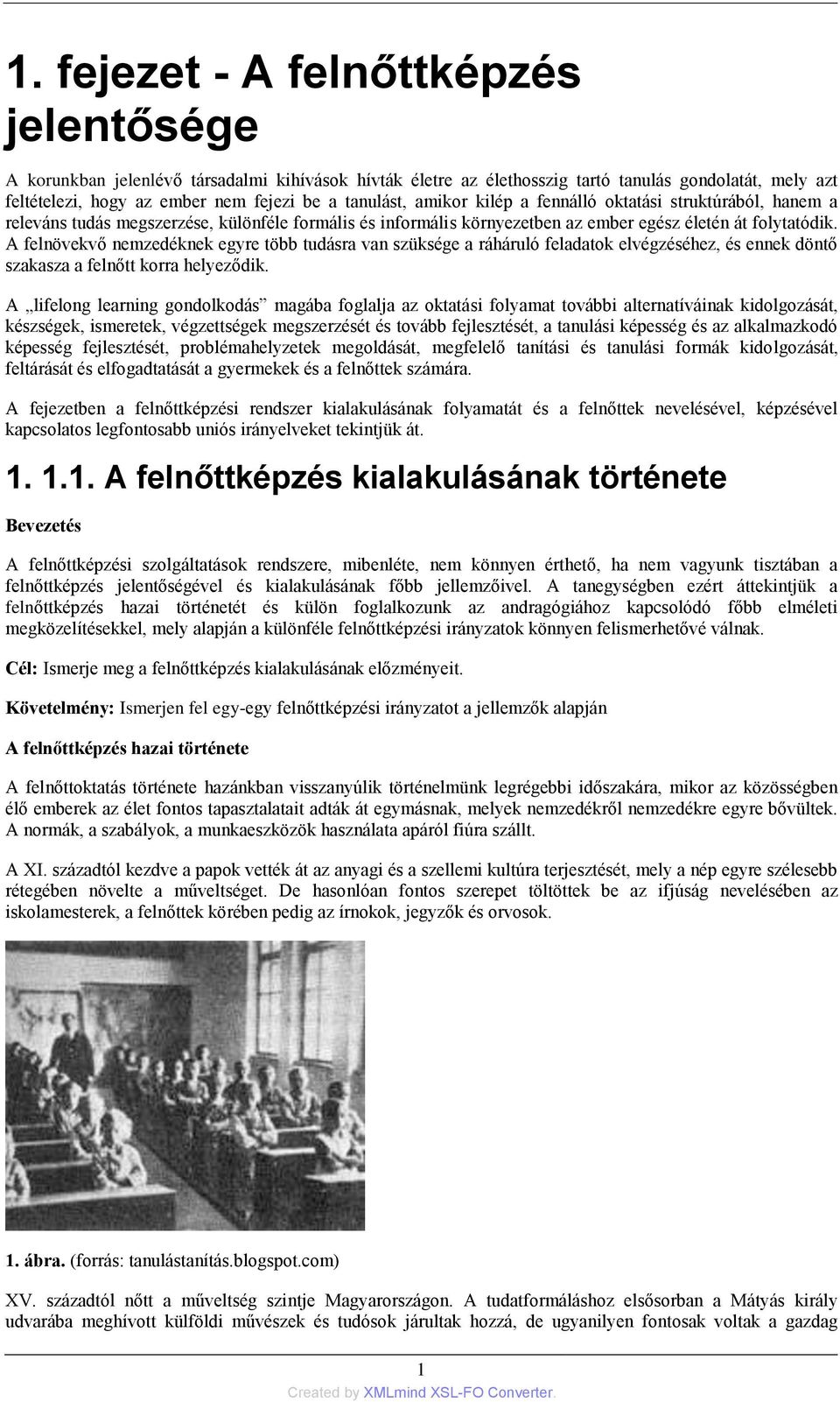 A felnövekvő nemzedéknek egyre több tudásra van szüksége a ráháruló feladatok elvégzéséhez, és ennek döntő szakasza a felnőtt korra helyeződik.