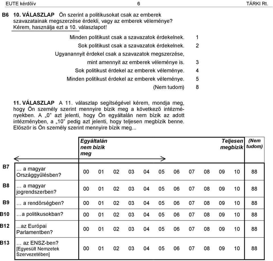 3 Sok politikust érdekel az emberek véleménye. 4 Minden politikust érdekel az emberek véleménye. 5 11. VÁLASZLAP A 11.