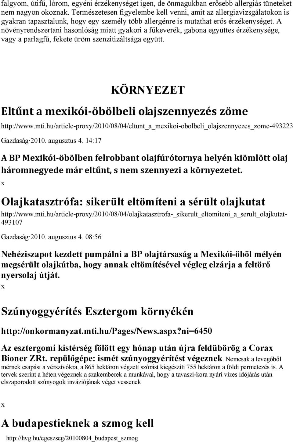 A növényrendszertani hasonlóság miatt gyakori a fűkeverék, gabona együttes érzékenysége, vagy a parlagfű, fekete üröm szenzitizáltsága együtt.