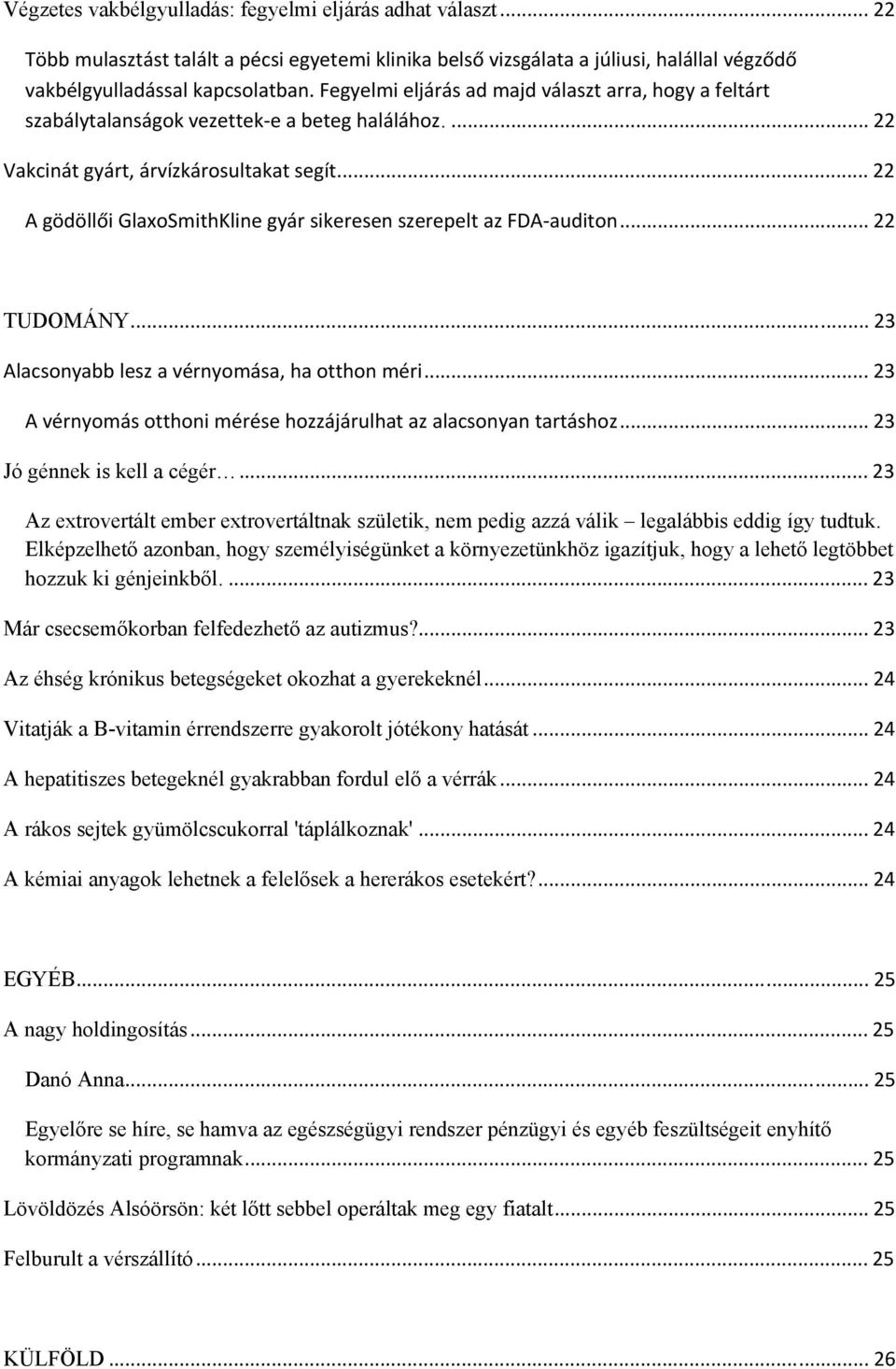 .. 22 A gödöllői GlaoSmithKline gyár sikeresen szerepelt az FDA auditon... 22 TUDOMÁNY... 23 Alacsonyabb lesz a vérnyomása, ha otthon méri.