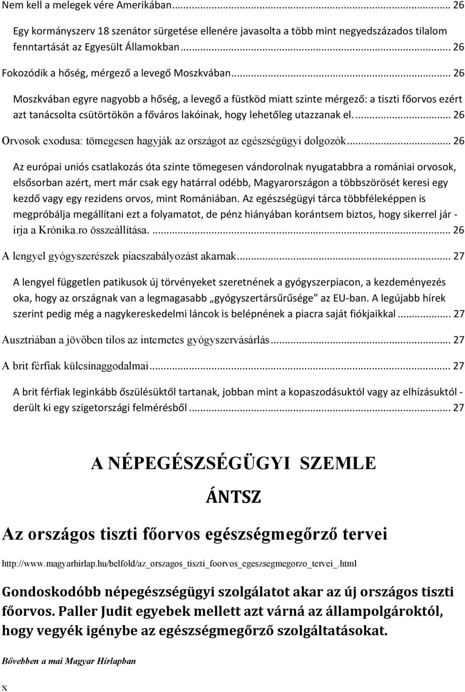 .. 26 Moszkvában egyre nagyobb a hőség, a levegő a füstköd miatt szinte mérgező: a tiszti főorvos ezért azt tanácsolta csütörtökön a főváros lakóinak, hogy lehetőleg utazzanak el.