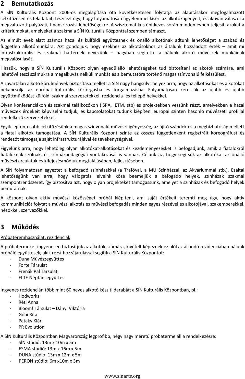 A szisztematikus építkezés során minden évben teljesíti azokat a kritériumokat, amelyeket a szakma a SÍN Kulturális Központtal szemben támaszt.