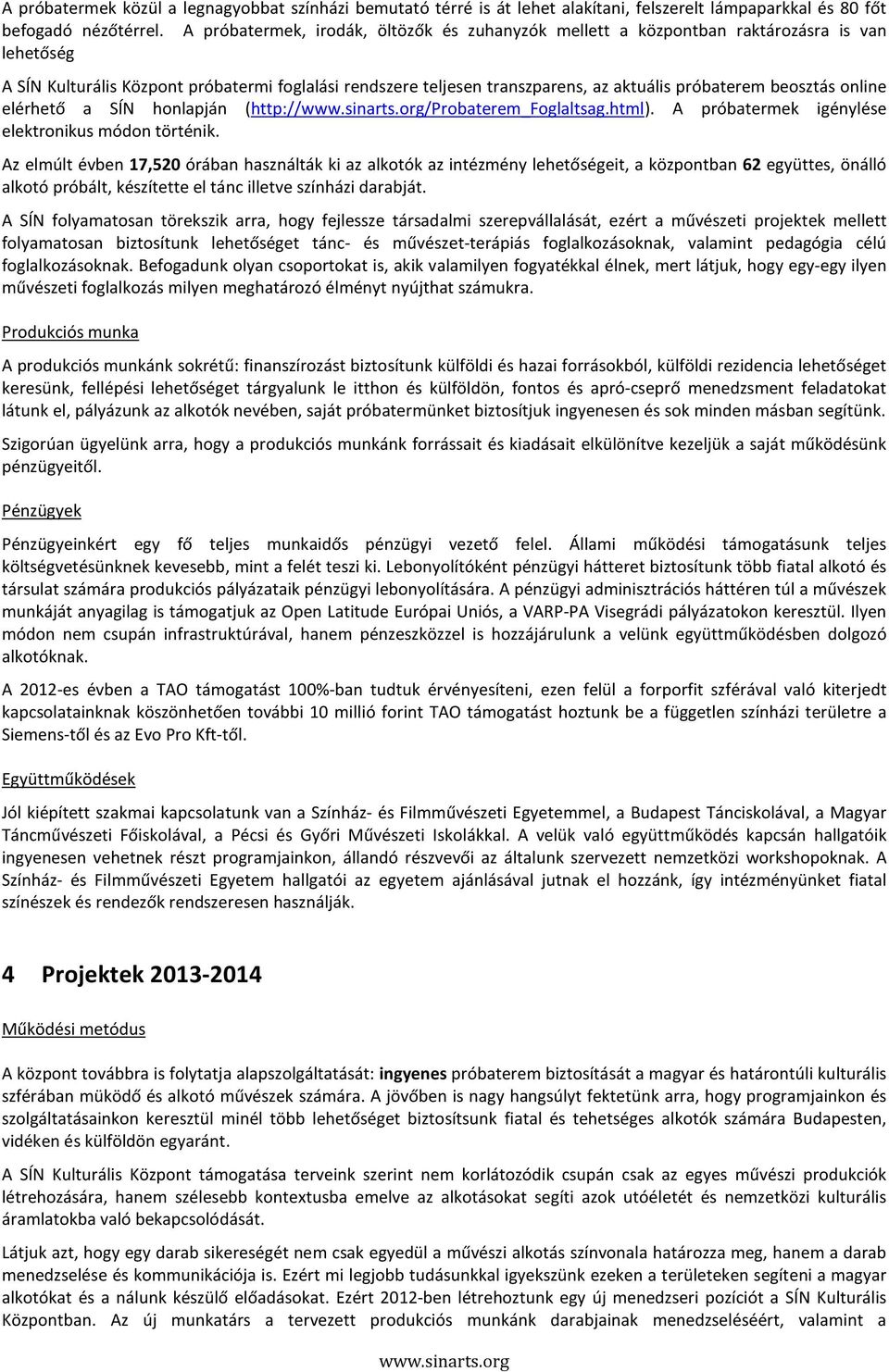 beosztás online elérhető a SÍN honlapján (http:///probaterem_foglaltsag.html). A próbatermek igénylése elektronikus módon történik.