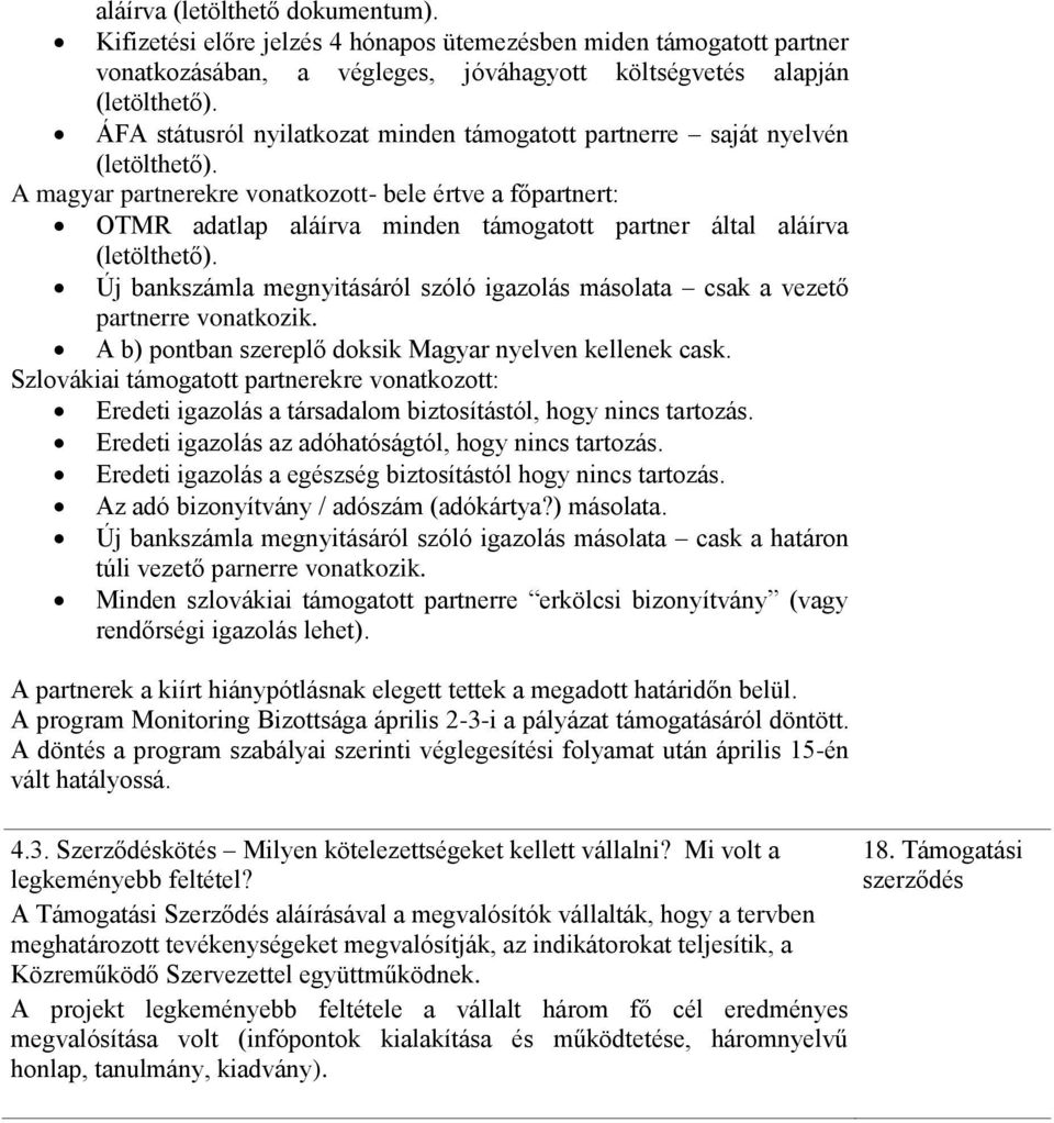 A magyar partnerekre vonatkozott- bele értve a főpartnert: OTMR adatlap aláírva minden támogatott partner által aláírva (letölthető).