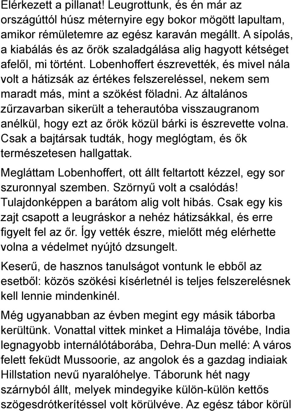 Lobenhoffert észrevették, és mivel nála volt a hátizsák az értékes felszereléssel, nekem sem maradt más, mint a szökést föladni.