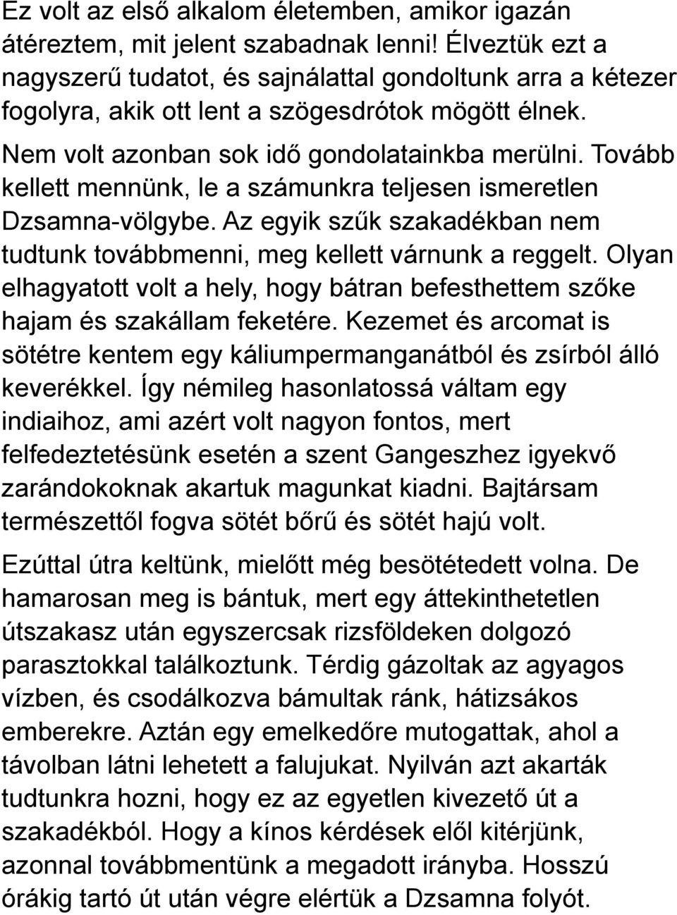 Tovább kellett mennünk, le a számunkra teljesen ismeretlen Dzsamna-völgybe. Az egyik szűk szakadékban nem tudtunk továbbmenni, meg kellett várnunk a reggelt.