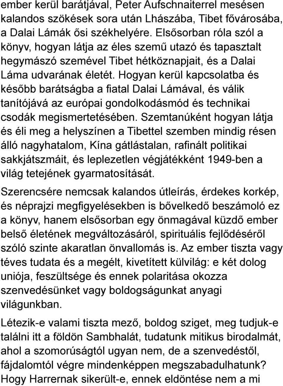 Hogyan kerül kapcsolatba és később barátságba a fiatal Dalai Lámával, és válik tanítójává az európai gondolkodásmód és technikai csodák megismertetésében.