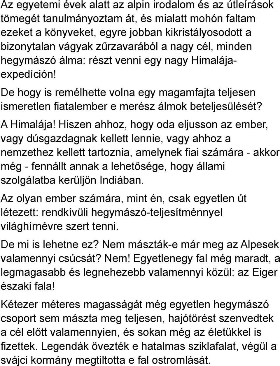 Hiszen ahhoz, hogy oda eljusson az ember, vagy dúsgazdagnak kellett lennie, vagy ahhoz a nemzethez kellett tartoznia, amelynek fiai számára - akkor még - fennállt annak a lehetősége, hogy állami