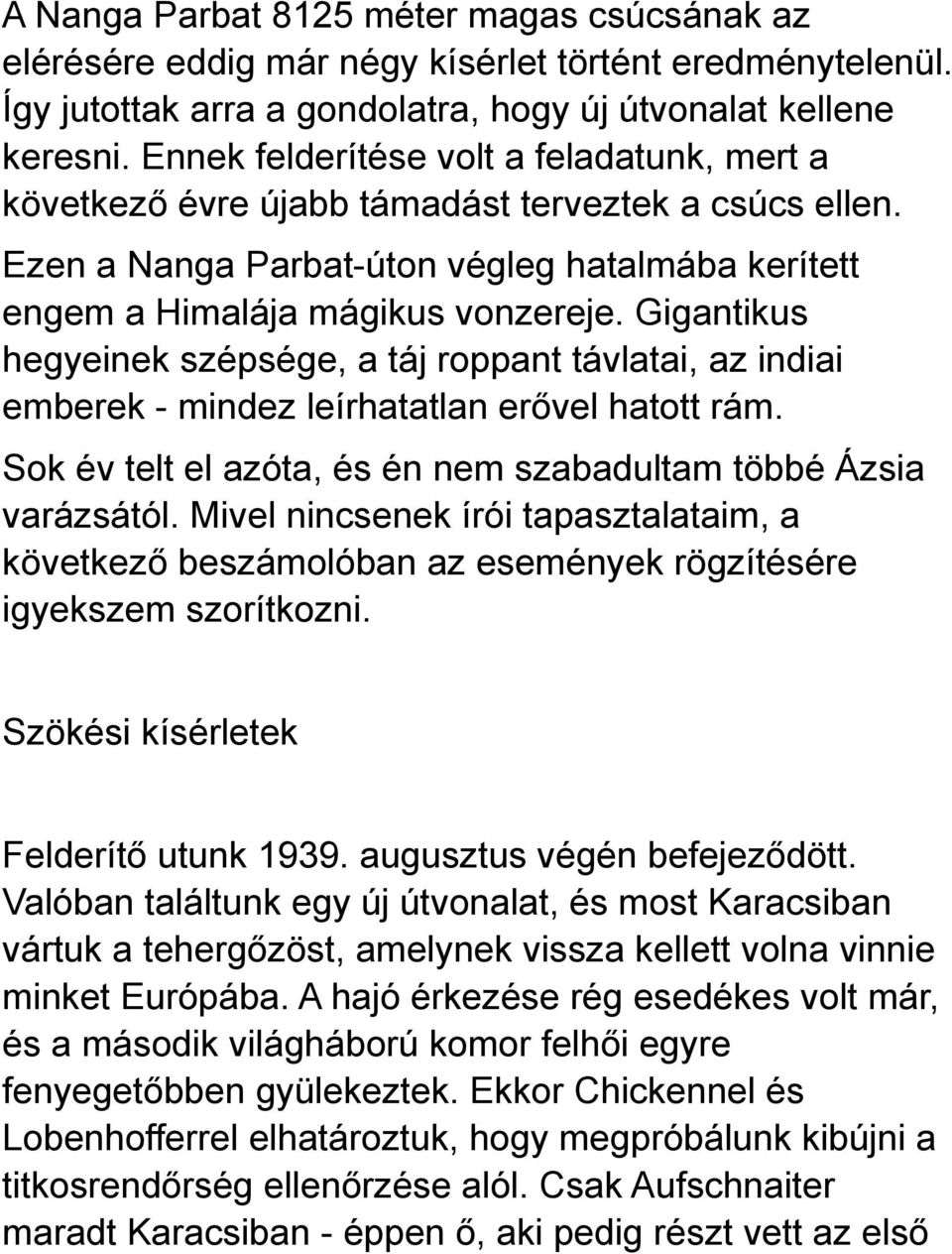 Gigantikus hegyeinek szépsége, a táj roppant távlatai, az indiai emberek - mindez leírhatatlan erővel hatott rám. Sok év telt el azóta, és én nem szabadultam többé Ázsia varázsától.