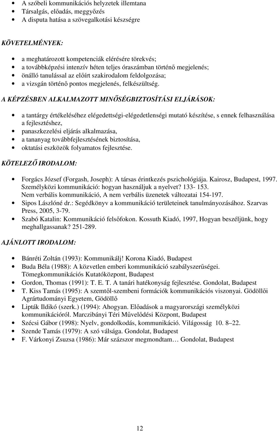 A KÉPZÉSBEN ALKALMAZOTT MINŐSÉGBIZTOSÍTÁSI ELJÁRÁSOK: a tantárgy értékeléséhez elégedettségi-elégedetlenségi mutató készítése, s ennek felhasználása a fejlesztéshez, panaszkezelési eljárás