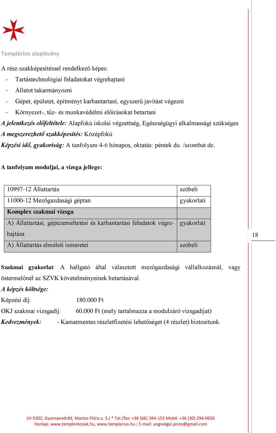 gyakoriság: A tanfolyam 4-6 hónapos, oktatás: péntek du. /szombat de.