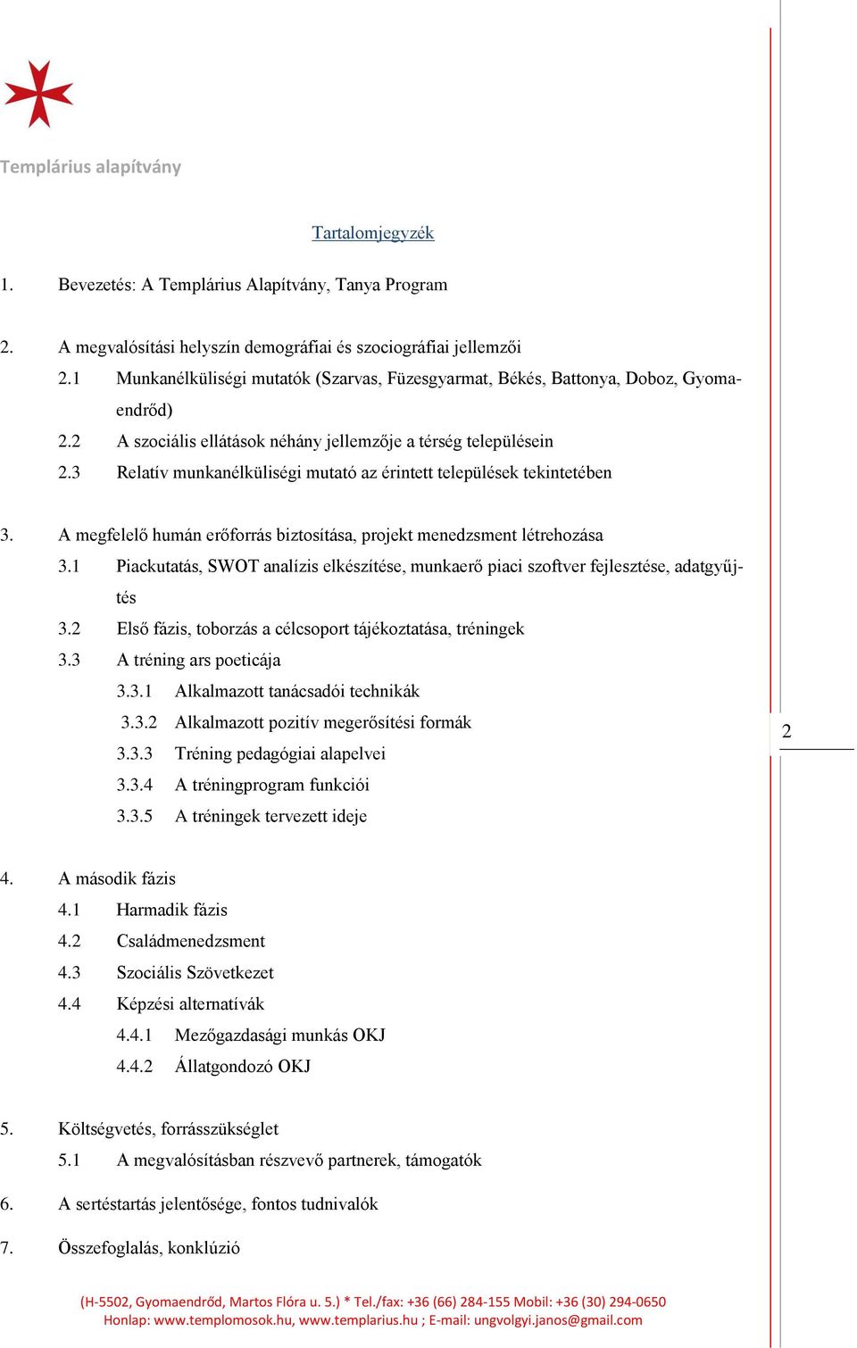 3 Relatív munkanélküliségi mutató az érintett települések tekintetében 3. A megfelelő humán erőforrás biztosítása, projekt menedzsment létrehozása 3.