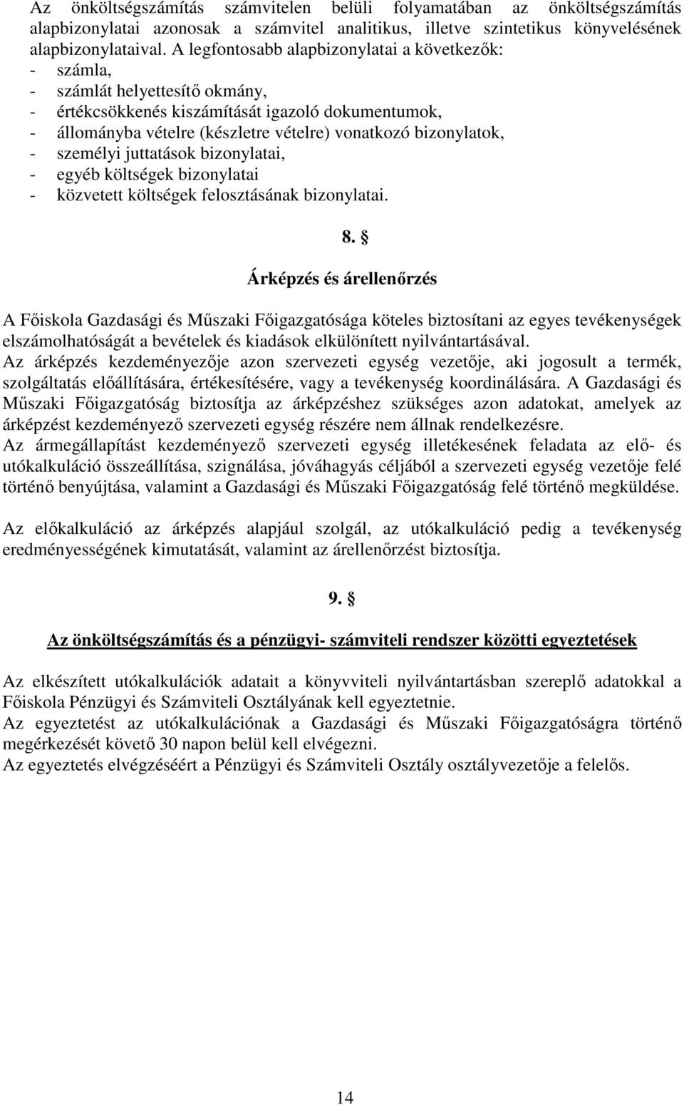 bizonylatok, - személyi juttatások bizonylatai, - egyéb költségek bizonylatai - közvetett költségek felosztásának bizonylatai. 8.