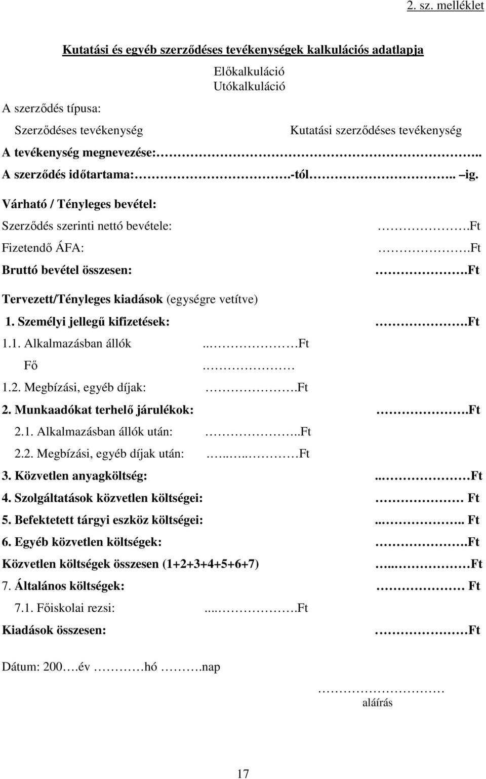 megnevezése:.. A szerződés időtartama:.-tól.. ig. Várható / Tényleges bevétel: Szerződés szerinti nettó bevétele: Fizetendő ÁFA: Bruttó bevétel összesen:.ft.