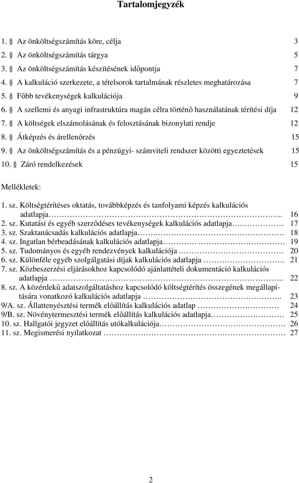 A szellemi és anyagi infrastruktúra magán célra történő használatának térítési díja 12 7. A költségek elszámolásának és felosztásának bizonylati rendje 12 8. Átképzés és árellenőrzés 15 9.