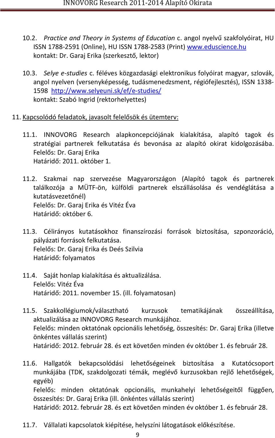 féléves közgazdasági elektronikus folyóirat magyar, szlovák, angol nyelven (versenyképesség, tudásmenedzsment, régiófejlesztés), ISSN 1338-1598 http://www.selyeuni.