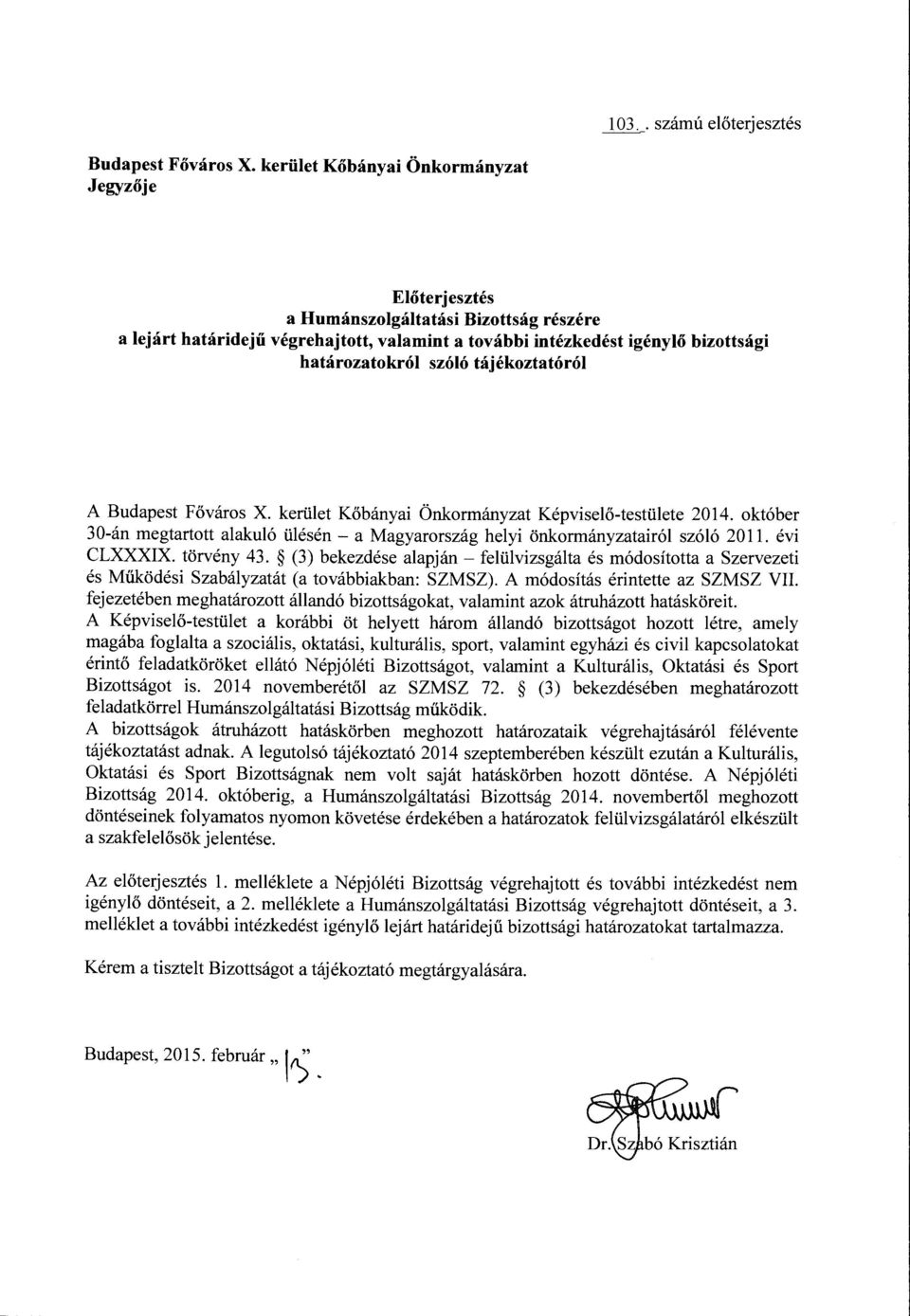 tájékoztatóról A Budapest Főváros X. kerület Kőbányai Önkormányzat Képviselő-testülete 2014. október 30-án megtartott alakuló ülésén-a Magyarország helyi önkormányzatairól szóló 2011. évi CLXXXIX.