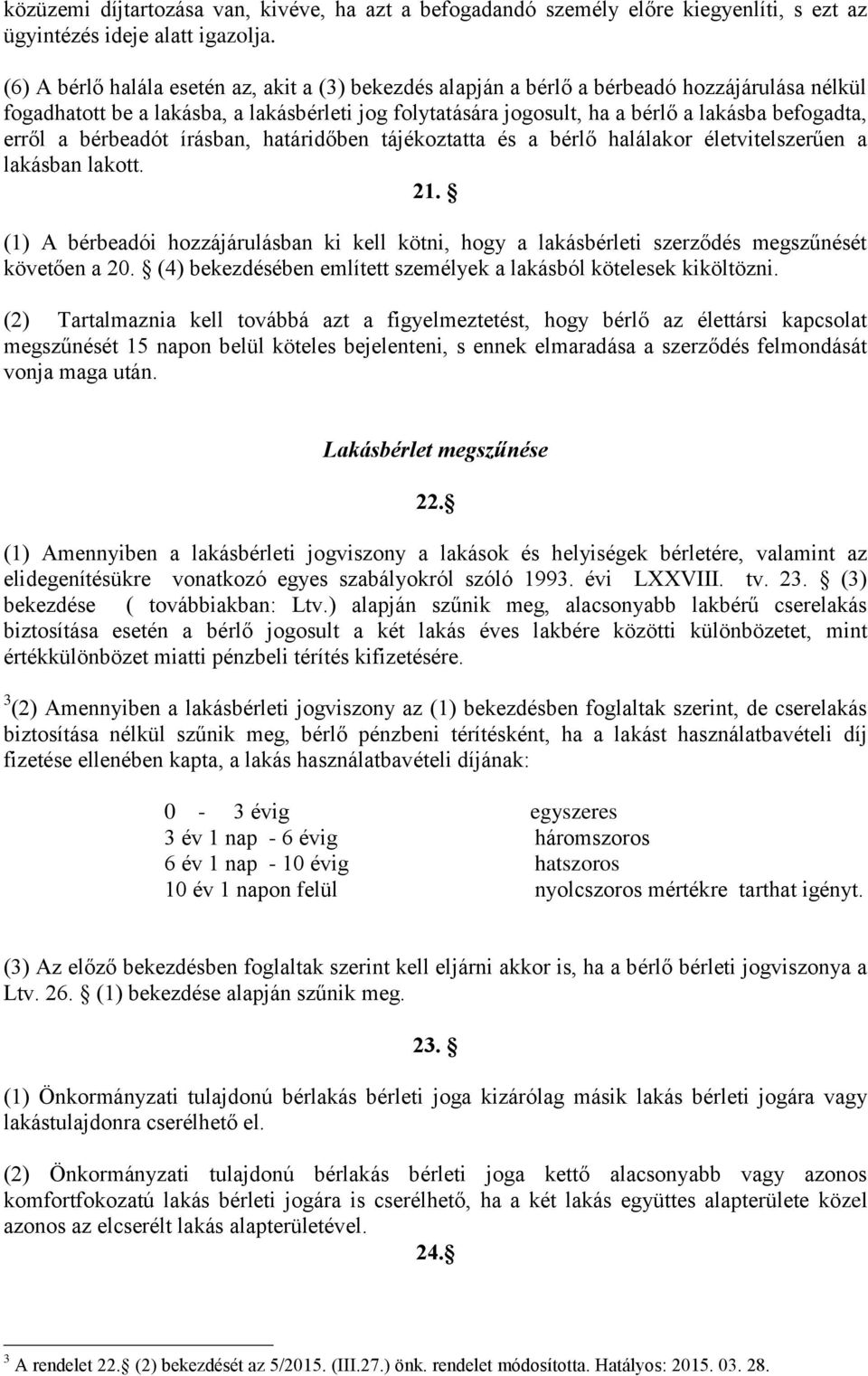 erről a bérbeadót írásban, határidőben tájékoztatta és a bérlő halálakor életvitelszerűen a lakásban lakott. 21.