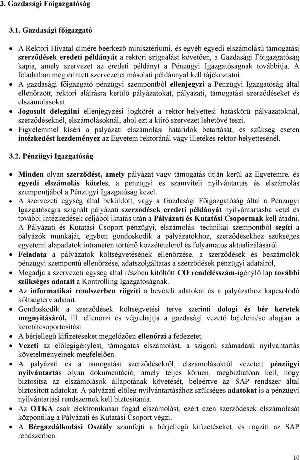 kapja, amely szervezet az eredeti példányt a Pénzügyi Igazgatóságnak továbbítja. A feladatban még érintett szervezetet másolati példánnyal kell tájékoztatni.