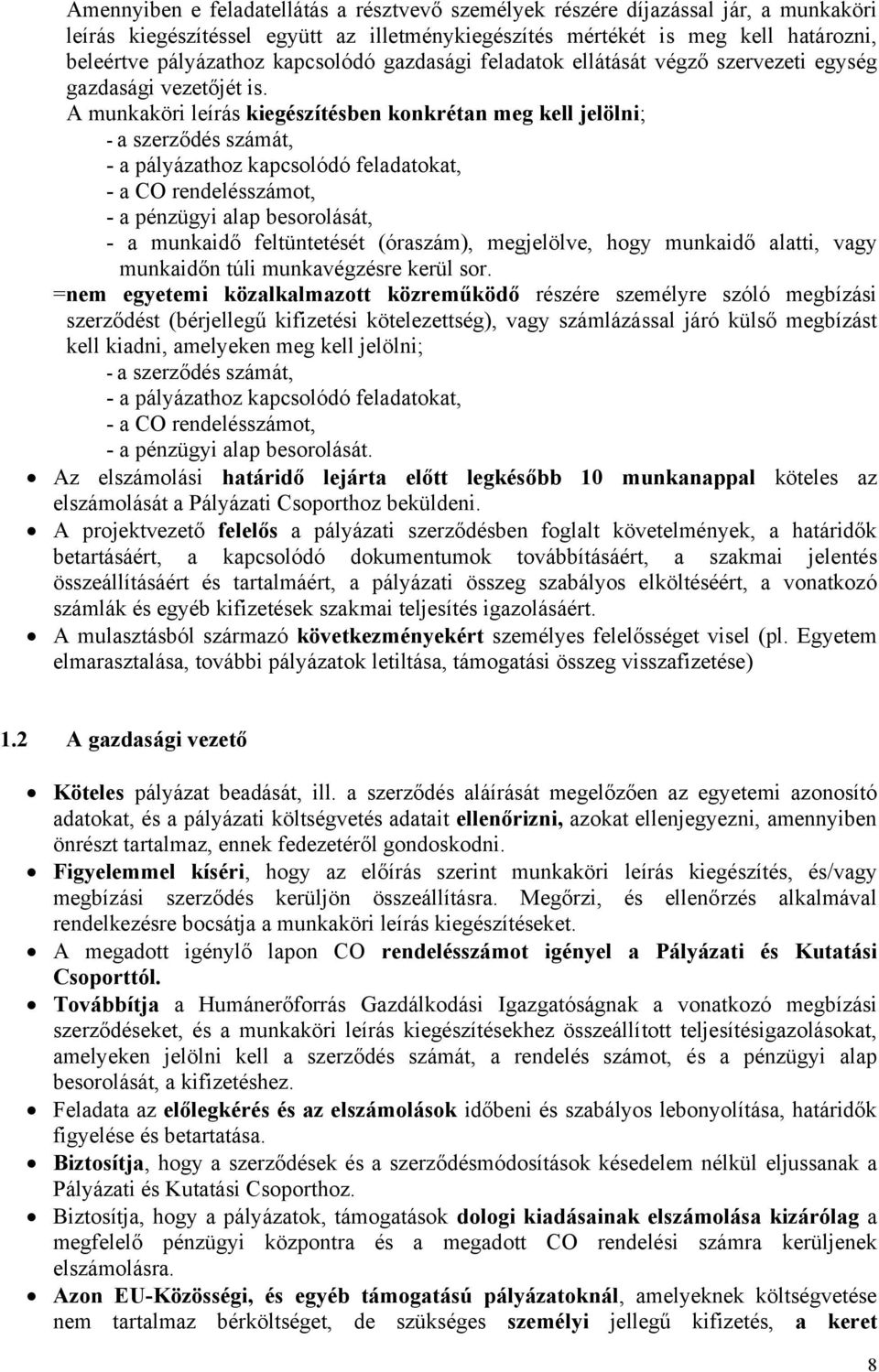 A munkaköri leírás kiegészítésben konkrétan meg kell jelölni; - a szerződés számát, - a pályázathoz kapcsolódó feladatokat, - a CO rendelésszámot, - a pénzügyi alap besorolását, - a munkaidő